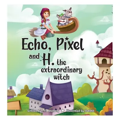 "Echo, Pixel and H, the Extraordinary Witch" - "" ("Kronberg L. H.")(Pevná vazba)