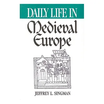 "Daily Life in Medieval Europe" - "" ("Singman Jeffrey")(Paperback)