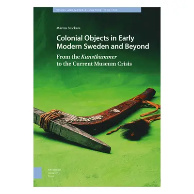 "Colonial Objects in Early Modern Sweden and Beyond: From the Kunstkammer to the Current Museum 