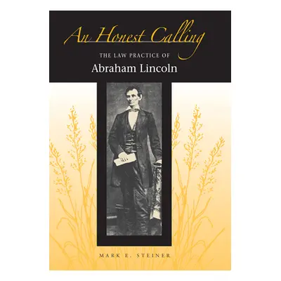 "An Honest Calling: The Law Practice of Abraham Lincoln" - "" ("Steiner Mark")(Paperback)