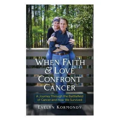 "When Faith and Love Confront Cancer" - "" ("Kormondy Evelyn")(Pevná vazba)