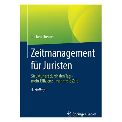 "Zeitmanagement Fr Juristen: Strukturiert Durch Den Tag - Mehr Effizienz - Mehr Freie Zeit" - ""