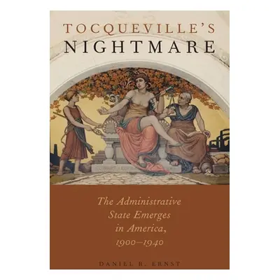 "Tocqueville's Nightmare: The Administrative State Emerges in America, 1900-1940" - "" ("Ernst D