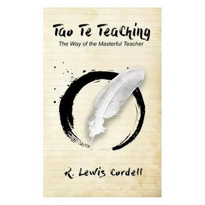 "Tao Te Teaching: The Way of The Masterful Teacher" - "" ("Cordell Bradley Alan")(Paperback)