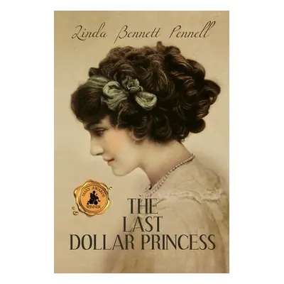 "The Last Dollar Princess: A Young Heiress's Quest for Independence in Gilded Age America and Ge