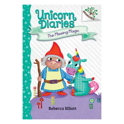 "The Missing Magic: A Branches Book (Unicorn Diaries #7)" - "" ("Elliott Rebecca")(Pevná vazba)