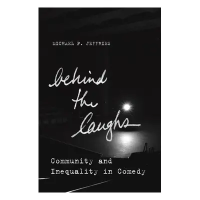 "Behind the Laughs: Community and Inequality in Comedy" - "" ("Jeffries Michael P.")(Paperback)