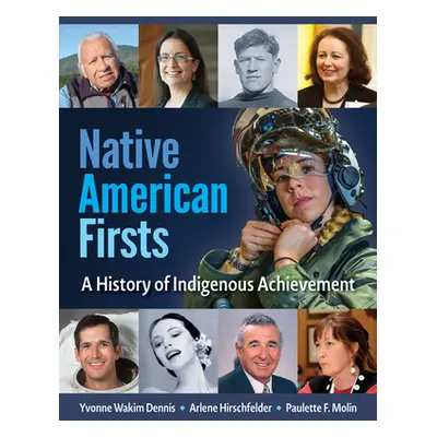 "Indigenous Firsts: A History of Native American Achievements and Events" - "" ("Dennis Yvonne W