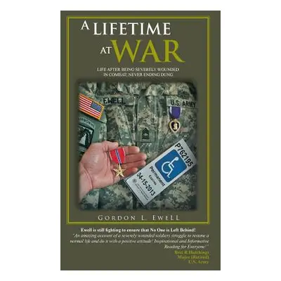 "A Lifetime at War: Life After Being Severely Wounded in Combat, Never Ending Dung" - "" ("Ewell