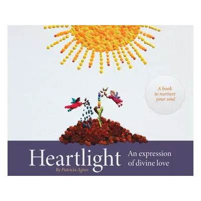 "Heartlight: An expression of divine love" - "" ("Agnes Patricia")(Pevná vazba)