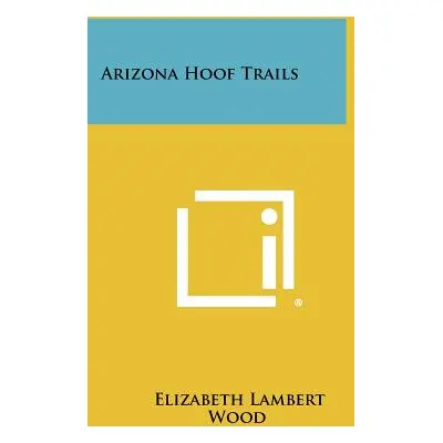 "Arizona Hoof Trails" - "" ("Wood Elizabeth Lambert")(Paperback)