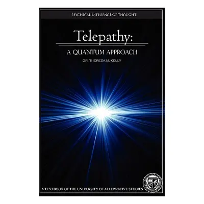 "Telepathy: A Quantum Approach" - "" ("Kelly Theresa M.")(Paperback)