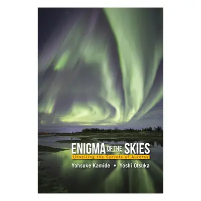 "Enigma of the Skies: Unveiling the Secrets of Auroras" - "" ("Yohsuke Kamide")(Pevná vazba)