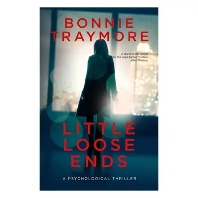 "Little Loose Ends: A Psychological Thriller" - "" ("Traymore Bonnie L.")(Paperback)