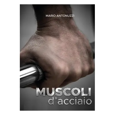 "Muscoli d'acciaio" - "" ("Antonuzzi Mario")(Paperback)