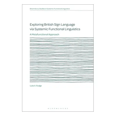 "Exploring British Sign Language Via Systemic Functional Linguistics: A Metafunctional Approach"