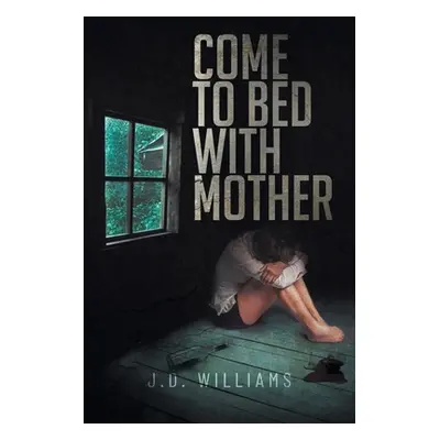 "Come to Bed with Mother" - "" ("Williams J. D.")(Paperback)