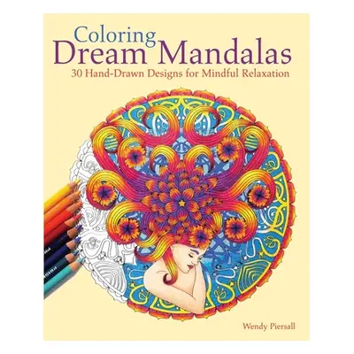 "Coloring Dream Mandalas: 30 Hand-Drawn Designs for Mindful Relaxation" - "" ("Piersall Wendy")(