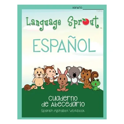 "Language Sprout Spanish Workbook: Alphabet" - "" ("Beaubien Kendra")(Paperback)