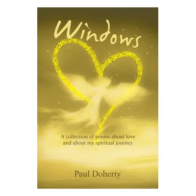 "Windows: A Collection of Poems About Love and About My Spiritual Journey" - "" ("Doherty Paul")