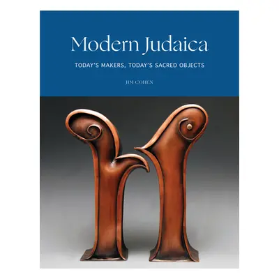 "Modern Judaica: Today's Makers, Today's Sacred Objects" - "" ("Cohen Jim")(Pevná vazba)