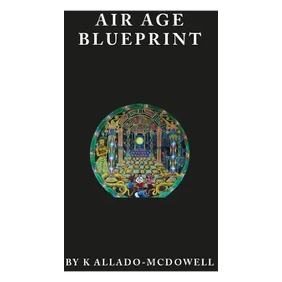 "Air Age Blueprint" - "" ("Allado-McDowell K.")(Paperback)