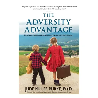 "The Adversity Advantage: Turn Your Childhood Hardship Into Career and Life Success" - "" ("Burk