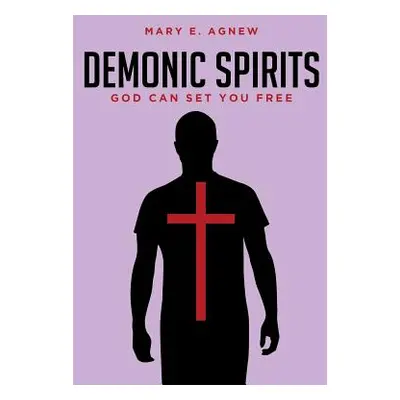 "Demonic Spirits: God can set you free" - "" ("Agnew Mary E.")(Paperback)