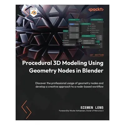 "Procedural 3D Modeling Using Geometry Nodes in Blender: Discover the professional usage of geom