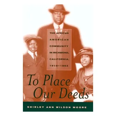 "To Place Our Deeds: The African American Community in Richmond, California,1910-1963" - "" ("Mo