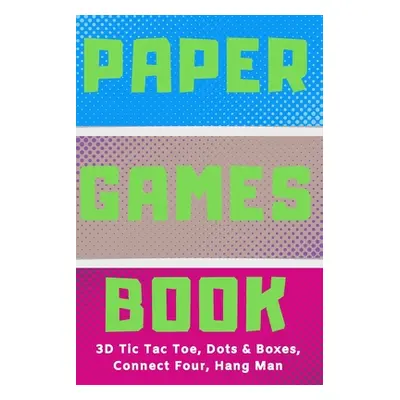 "Paper Games Activity Book For Kids: 3D Tic Tac Toe, Dots & Boxes, Four In A Row, Hang Man - Cla