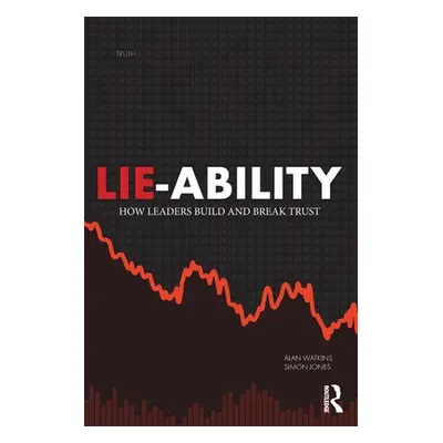 "Lie-Ability: How Leaders Build and Break Trust" - "" ("Watkins Alan")(Paperback)