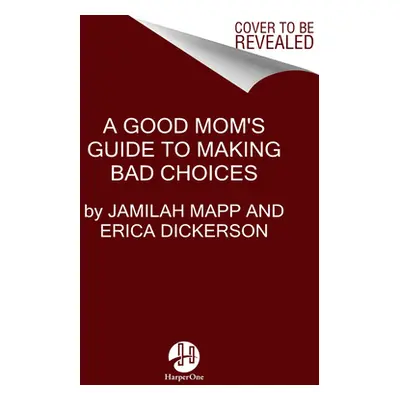 "A Good Mom's Guide to Making Bad Choices" - "" ("Mapp Jamilah")(Pevná vazba)