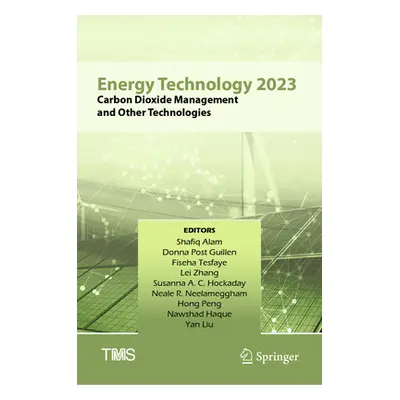 "Energy Technology 2023: Carbon Dioxide Management and Other Technologies" - "" ("Alam Shafiq")(