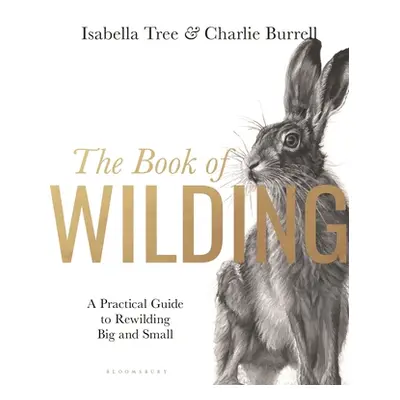 "The Book of Wilding: A Practical Guide to Rewilding, Big and Small" - "" ("Tree Isabella")(Pevn