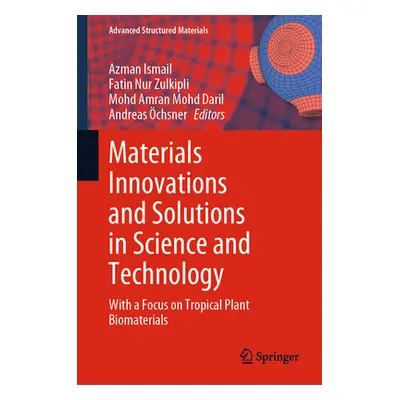 "Materials Innovations and Solutions in Science and Technology: With a Focus on Tropical Plant B