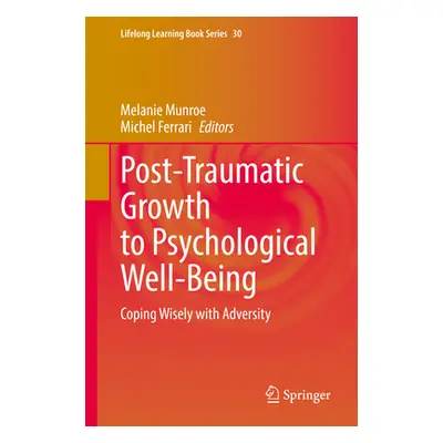 "Post-Traumatic Growth to Psychological Well-Being: Coping Wisely with Adversity" - "" ("Munroe 