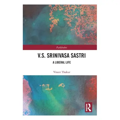 "V.S. Srinivasa Sastri: A Liberal Life" - "" ("Thakur Vineet")(Paperback)