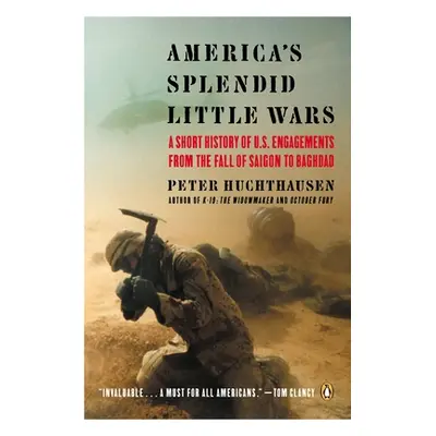 "America's Splendid Little Wars" - "A Short History of U.S. Engagements from the Fall of Saigont