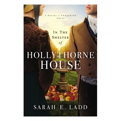 "In the Shelter of Hollythorne House" - "" ("Ladd Sarah E.")(Paperback)