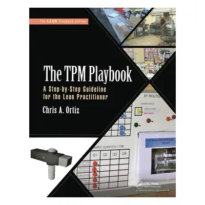 "The TPM Playbook: A Step-By-Step Guideline for the Lean Practitioner" - "" ("Ortiz Chris A.")(P