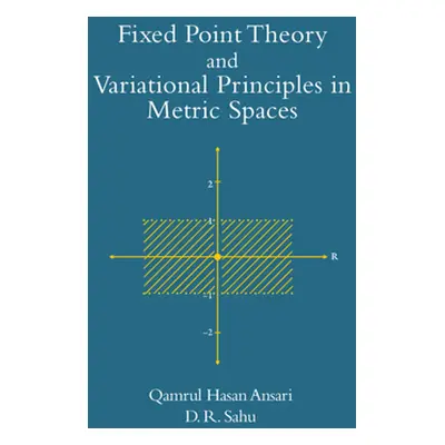 "Fixed Point Theory and Variational Principles in Metric Spaces" - "" ("Ansari Qamrul Hasan")(Pe