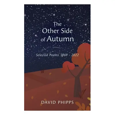 "The Other Side Of Autumn: Selected Poems 1969 - 2022" - "" ("Phipps David")(Paperback)