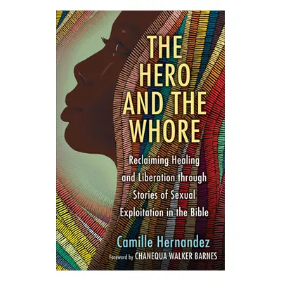 "The Hero and the Whore: Reclaiming Healing and Liberation Through the Stories of Sexual Exploit