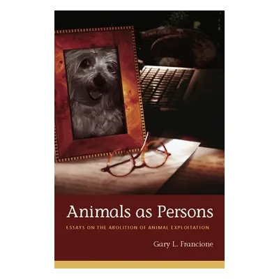 "Animals as Persons: Essays on the Abolition of Animal Exploitation" - "" ("Francione Gary")(Pev