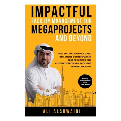 "Impactful Facility Management For Megaprojects and Beyond: How to Conceptualise and Implement C