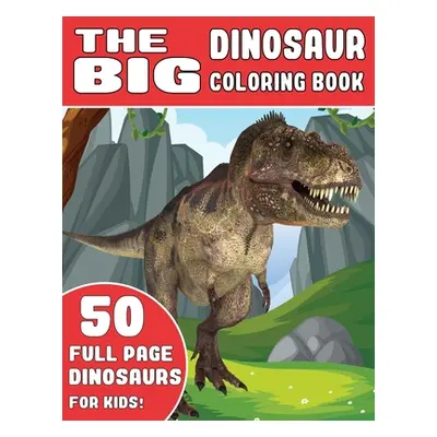 "The Big Dinosaur Coloring Book: 50 full page dinosaur for kids, best gift for kids ages 4-10, D