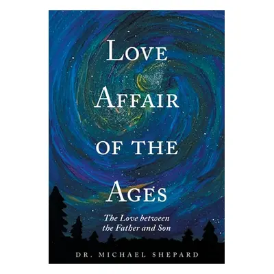 "Love Affair of the Ages: The Love Between the Father and Son" - "" ("Shepard Michael")(Paperbac