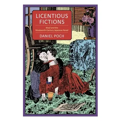 "Licentious Fictions: Ninjō And the Nineteenth-Century Japanese Novel" - "" ("Poch Daniel")(Pevn