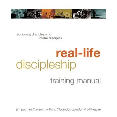 "Real-Life Discipleship Training Manual: Equipping Disciples Who Make Disciples" - "" ("Putman J